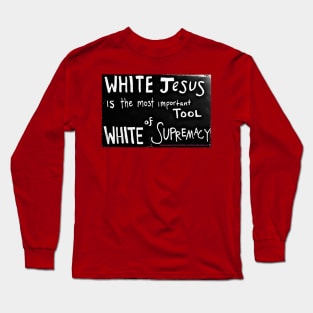 White Jesus Is The Most Important Tool of White Supremacy  - Black Lives Matter Memorial Fence - Front Long Sleeve T-Shirt
